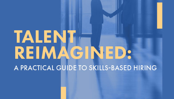 Talent Reimagined: A Practical Guide to Skills-Based Hiring